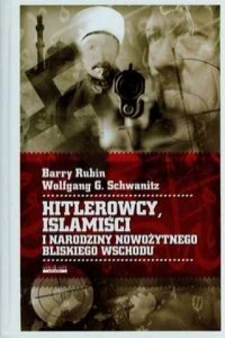 Könyv Hitlerowcy Islamisci i narodziny nowozytnego Bliskiego Wschodu Barry Rubin