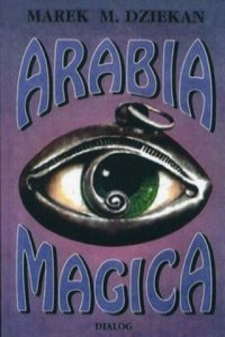 Könyv Arabia magica M. Marek Dziekan