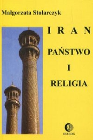 Kniha Iran Panstwo i religia Malgorzata Stolarczyk