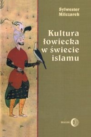 Kniha Kultura lowiecka w swiecie islamu Sylwester Milczarek