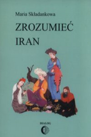 Kniha Zrozumiec Iran Maria Skladankowa