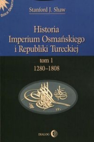 Könyv Historia Imperium Osmanskiego i Republiki Tureckiej Tom 1 J. Shaw Stanford