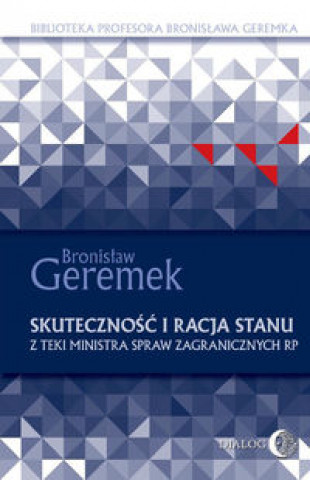 Kniha Skutecznosc i racja stanu. Z teki Ministra Spraw Zagranicznych RP Bronislaw Geremek