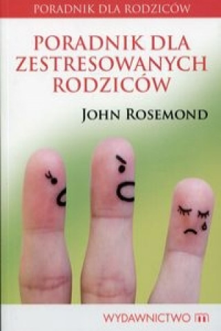 Könyv Poradnik dla zestresowanych rodzicow John Rosemond