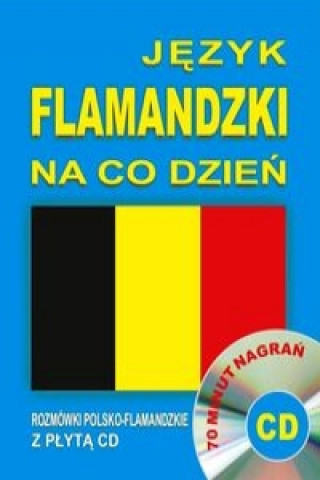 Könyv Jezyk flamandzki na co dzien Rozmowki polsko-flamandzkie z plyta CD 