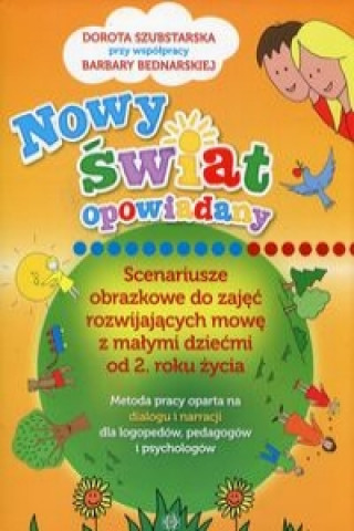 Könyv Nowy swiat opowiadany Scenariusze obrazkowe do zajec rozwijajacych mowe z malymi dziecmi od 2. roku zycia Dorota Szubstarska