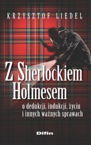 Könyv Z Sherlockiem Holmesem o dedukcji, indukcji, zyciu i innych waznych sprawach krzysztof Liedel