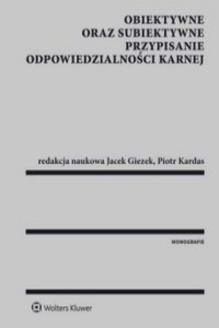 Kniha Obiektywne oraz subiektywne przypisanie odpowiedzialnosci karnej Jacek Giezek