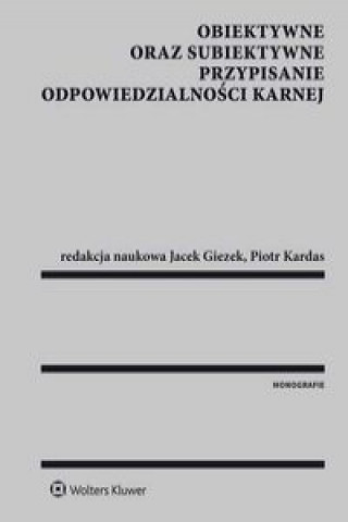 Book Obiektywne oraz subiektywne przypisanie odpowiedzialnosci karnej Jacek Giezek