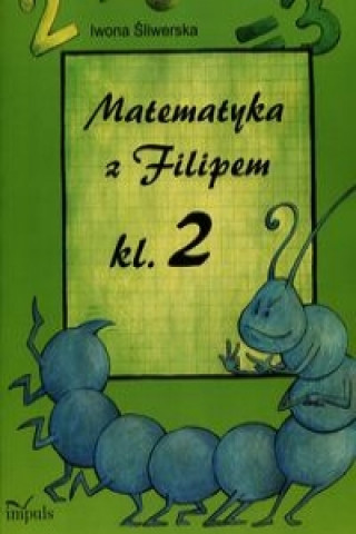 Kniha Matematyka z Filipem klasa 2 Iwona Sliwerska