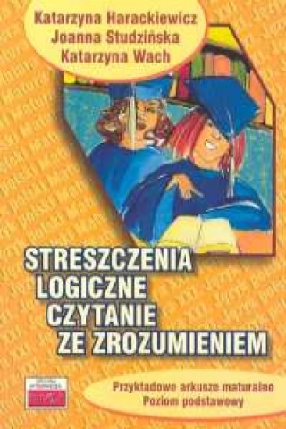 Könyv Streszczenia logiczne Czytanie ze zrozumieniem Katarzyna Harackiewicz