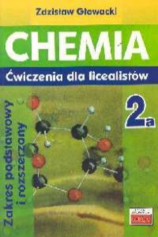 Kniha Chemia 2a Cwiczenia dla licealistow Zakres podstawowy i rozszerzony Zdzislaw Glowacki