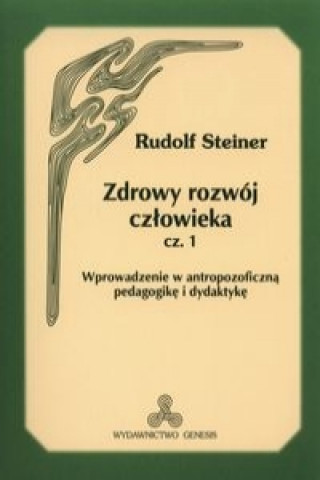 Carte Zdrowy rozwoj czlowieka czesc 1 Rudolf Steiner