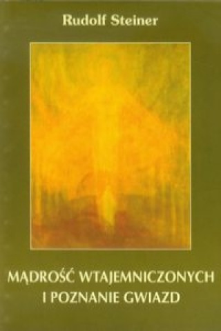 Kniha Madrosc wtajemniczonych i poznanie gwiazd Rudolf Steiner
