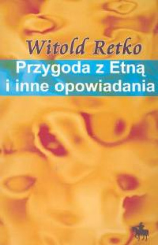 Könyv Przygoda z Etna i inne opowiadania Witold Retko