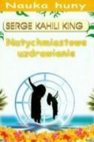 Book Natychmiastowe uzdrawianie Serge Kahili King