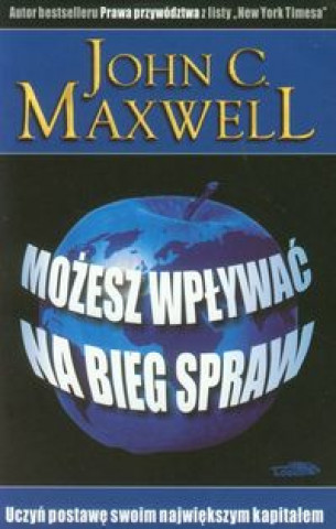 Kniha Mozesz wplywac na bieg spraw Maxwell John C.