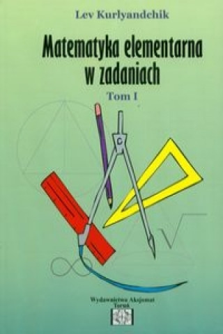 Książka Zbior zadan z matematyki elementarnej Tom 1 Lev Kurlyandchik