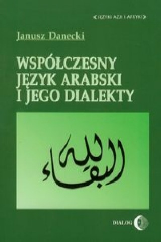 Kniha Wspolczesny jezyk arabski i jego dialekty Janusz Danecki