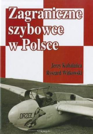 Книга Zagraniczne Szybowce W Polsce Jerzy Kubalanca