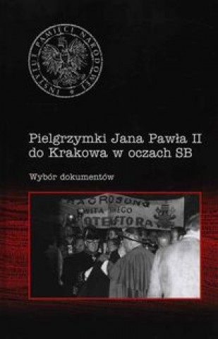Könyv Pielgrzymki Jana Pawla II do Krakowa w oczach SB 