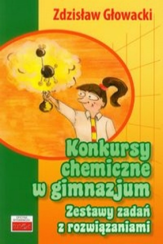 Книга Konkursy chemiczne w gimnazjum Zestawy zadan z rozwiazaniami Zdzislaw Glowacki