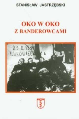 Carte Oko w oko z banderowcami Stanislaw Jastrzebski