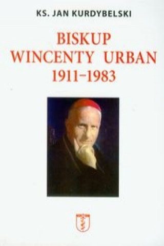 Kniha Biskup Wincenty Urban 1911-1983 Jan Kurdybelski