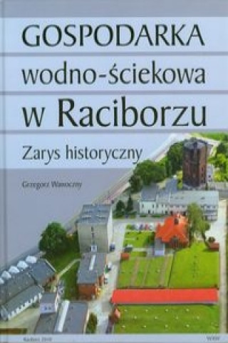 Könyv Gospodarka wodno sciekowa w Raciborzu Grzegorz Wawoczny