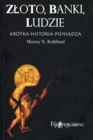 Książka Zloto banki ludzie Krotka historia pieniadza Murray N. Rothbard