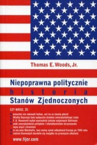 Könyv Niepoprawna politycznie historia Stanow Zjednoczonych Thomas E. Woods