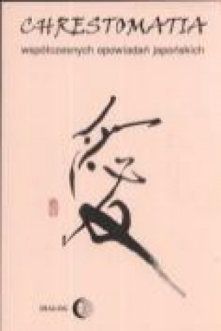 Könyv Chrestomatia wspolczesnych opowiadan japonskich 