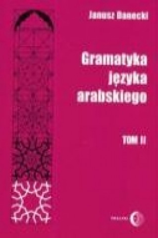 Könyv Gramatyka jezyka arabskiego Tom 2 Janusz Danecki