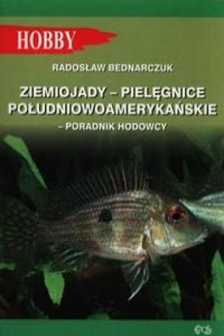 Kniha Ziemiojady - pielegnice poludniowoamerykanskie Radoslaw Bednarczuk