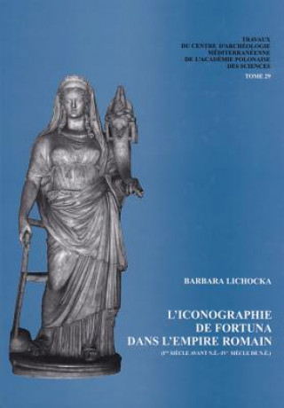 Könyv L'Iconographie de Fortuna Dans L'Empire Romain (Ier Siecle Avant N.E.-Ive Siecle de N.E.) Barbara Lichocka