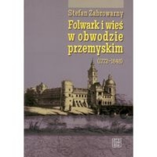 Kniha Folwark i wies w obwodzie przemyskim Stefan Zabrowarny