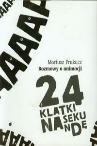 Könyv 24 klatki na sekunde Rozmowy o animacji Mariusz Frukacz