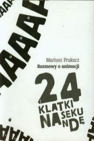 Livre 24 klatki na sekunde Rozmowy o animacji Mariusz Frukacz