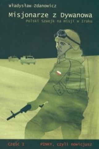 Carte Misjonarze z Dywanowa. Polski Szwejk na misji w Iraku Wladyslaw Zdanowicz