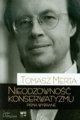 Kniha Nieodzownosc konserwatyzmu Merta Tomasz