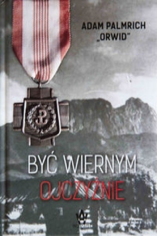 Libro Byc wiernym ojczyznie Adam Palmrich