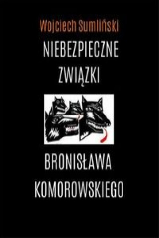 Carte Niebezpieczne zwiazki Bronislawa Komorowskiego Sumliński Wojciech