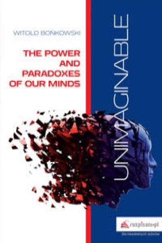 Книга Unimaginable The Power and Paradoxes of our Minds Bońkowski Witold