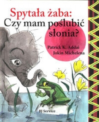 Buch Spytala zaba czy mam poslubic slonia? Patrick K. Addai