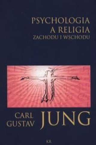 Kniha Psychologia a religia Zachodu i Wschodu Carl Gustav Jung