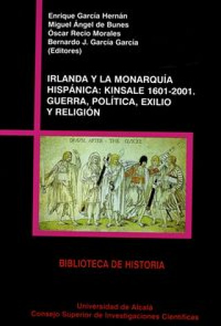 Könyv Irlanda y la monarquía hispánica : Kinsale 1601-2001 : guerra, política, exilio y religión 