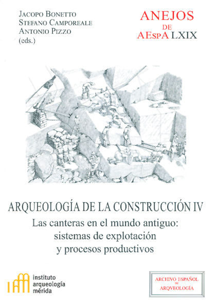 Carte Arqueología de la construcción IV : las canteras en el mundo antiguo : sistemas de explotación y procesos productivos 