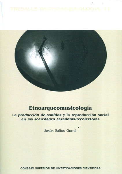 Carte Etnoarqueología : la producción de sonidos y la reproducción social en las sociedades cazadoras-recolectoras Jesús Salius Gomá