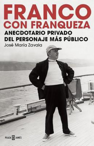 Kniha Franco Con Franqueza. Anecdotario Privado del Personaje Mas Publico. Jose Maria Zavala