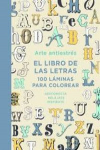 Carte Arte antiestrés: el libro de las letras: 100 láminas para colorear 